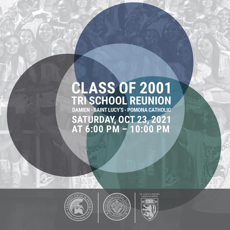 Class 2001 Tri School Reunion: Damien - Saint Lucy’s - Pomona Catholic SATURDAY, OCTOBER 23, 2021 AT 6 PM – 10 PM