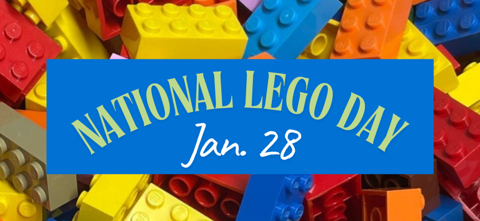 Colorful LEGO bricks scattered with a banner for National LEGO Day, Jan. 28.