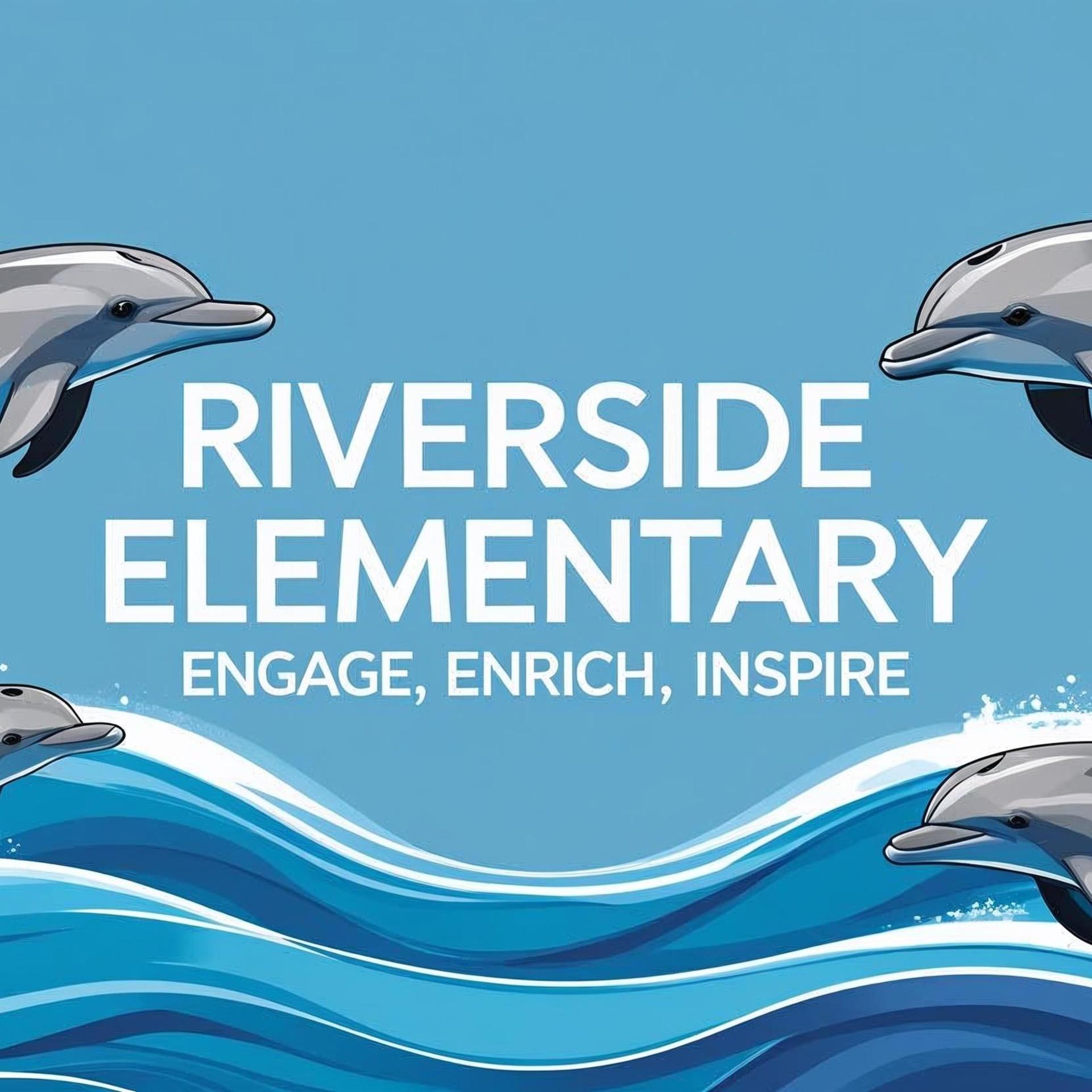Dolphins swimming with waves and text promoting Riverside Elementary School.