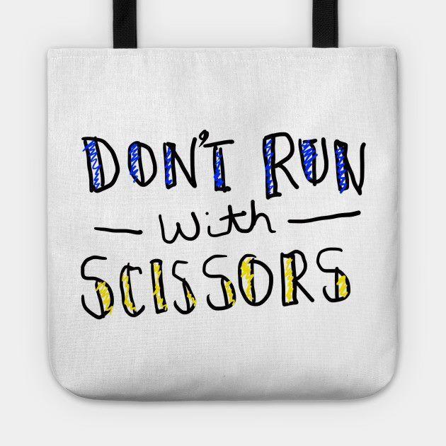 Don't Run with Scissors