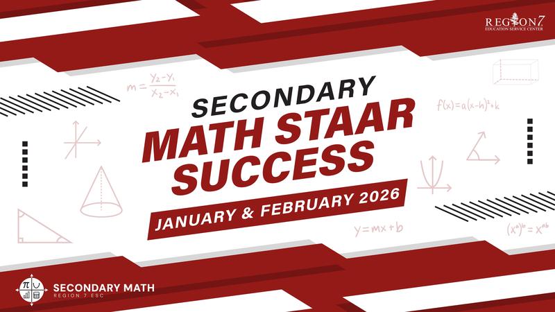 Banner graphic for Secondary Math STAAR Success Series, taking place in January and February 2026. The design features bold red and white geometric shapes, math symbols, and the Region 7 Education Service Center logo.
