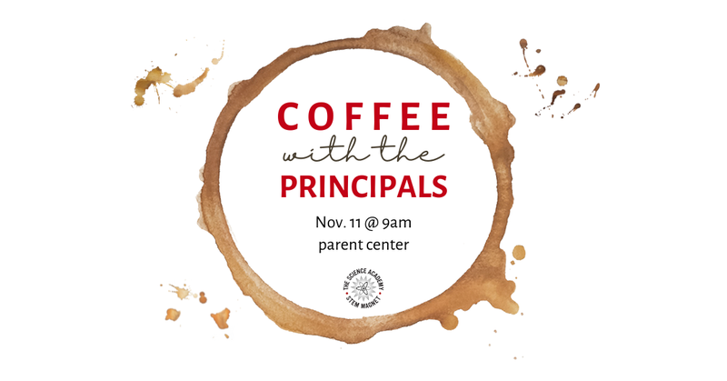 Coffee with the Principals, November 21st @ 9AM in the Parent Center.