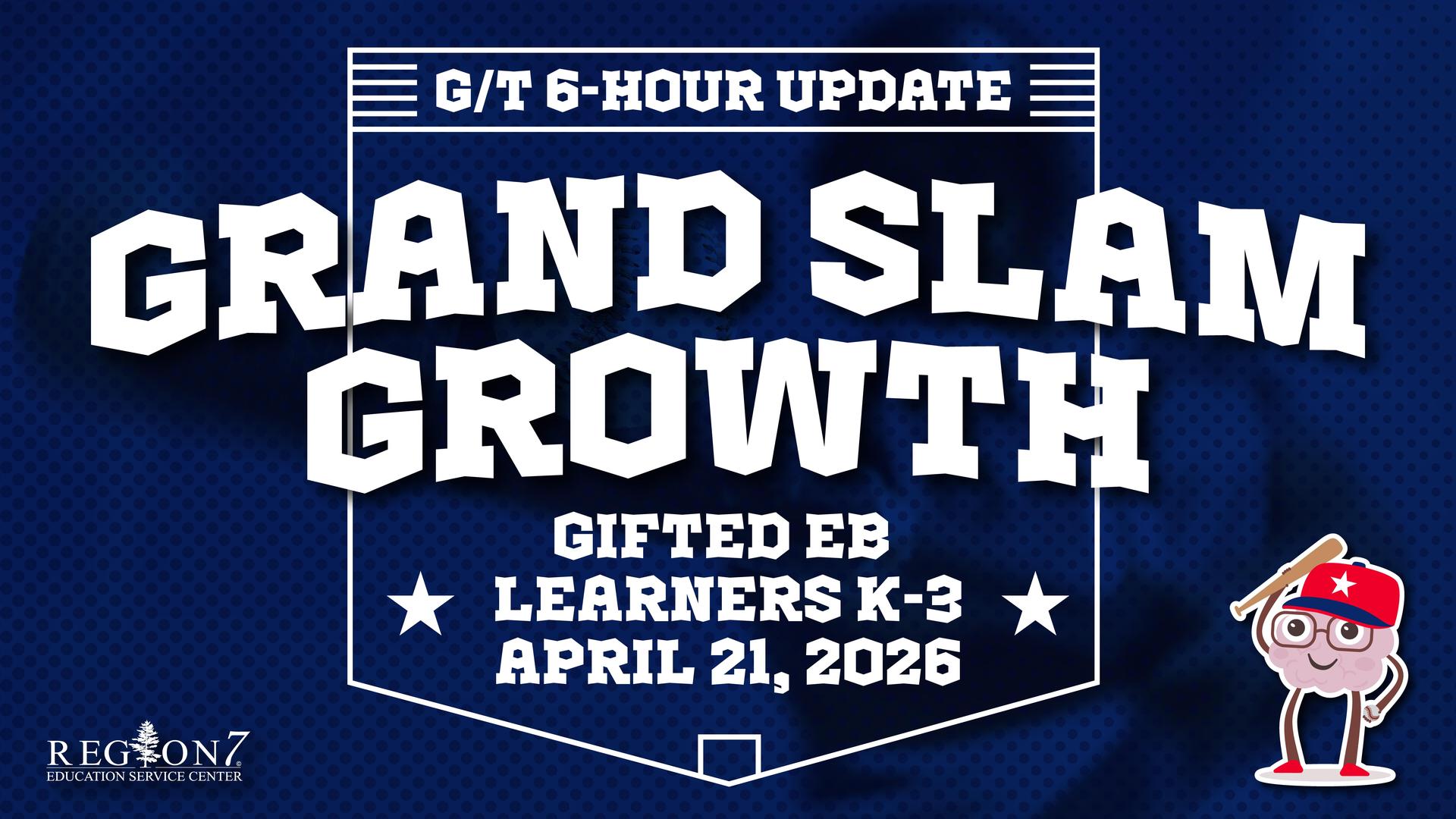 Grand Slam Growth workshop graphic for Gifted EB learners grades K-3, April 21, 2026, Region 7 ESC, baseball theme with mascot.