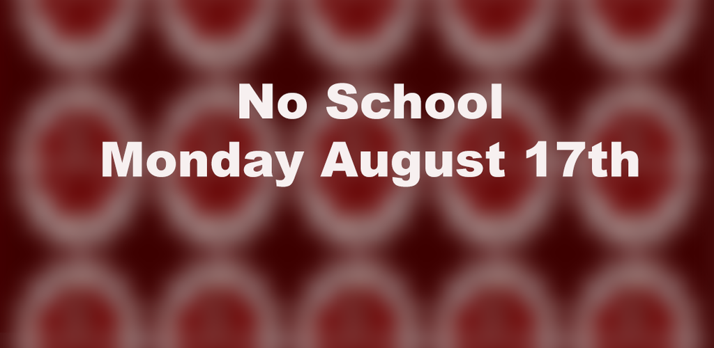 No school Monday August 17th