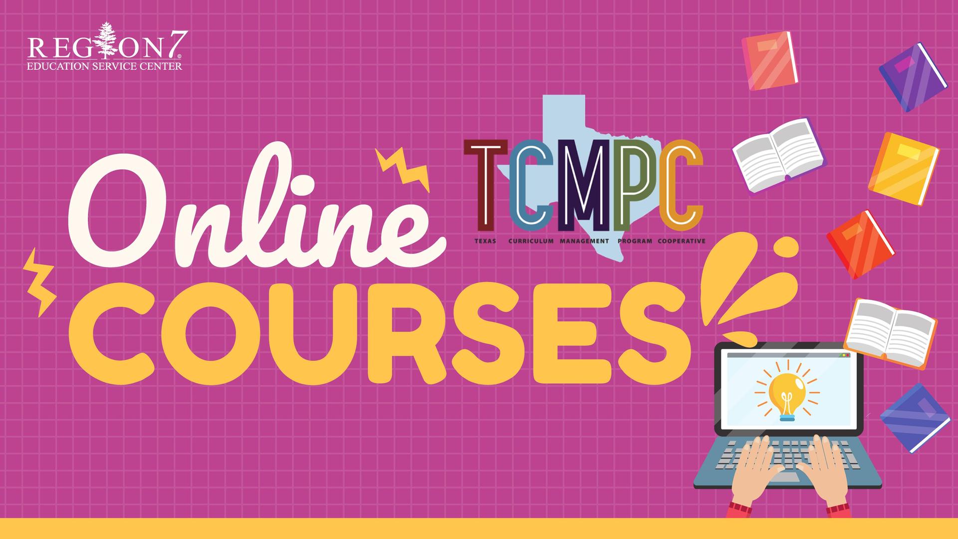 Graphic promoting Region 7 ESC TCMPC Online Courses with books and a laptop showing a lightbulb.