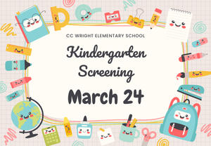 CC Wright Kindergarten Screening is March 24th!