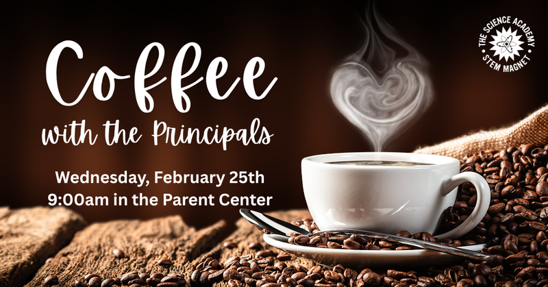 Coffee with the Principals: Wednesday, February 25th in the Parent Center @ 9:00am