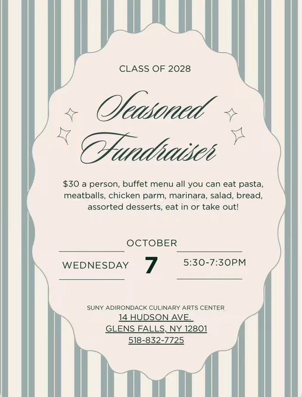 Class of 2028 Fundraiser taking place at the Seasoned restaurant on Wednesday, October 7th from 5:30-7:30 pm. The restaurant is student-run, brought to life by the SUNY Adirondack Culinary and Baking Arts students. The location is 14 Hudson Ave Glens Falls NY. Menu is $30 per person, buffet style of all you can eat pasta, meatballs, chicken parm, marinara, salad, bread, assorted desserts. Eat in or Take out is available, first come first served, no reservations needed.