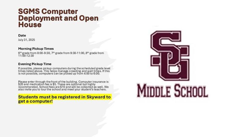 SGMS computer deployment will be on July 31st between 8:00-12:30. Students must be registered in Skyward to receive a computer.