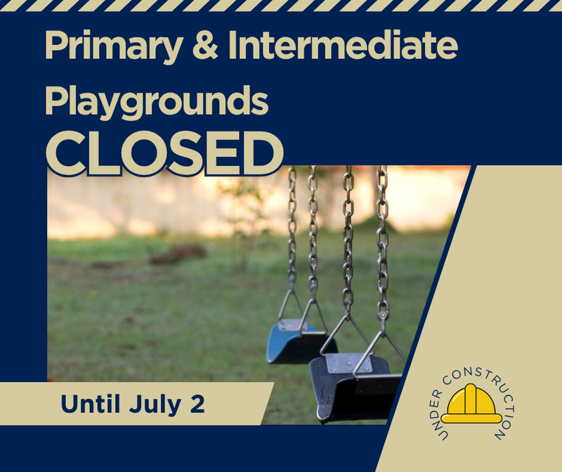Primary & Intermediate Playgrounds Closed Until July 2. Under construction.