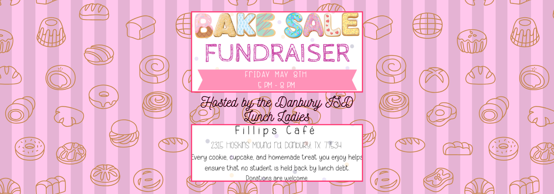 Bake Sale fundraiser hosted by the Danbury ISD Lunch Ladies Friday May 8th from 5 to 8 PM at Fillip's Cafe